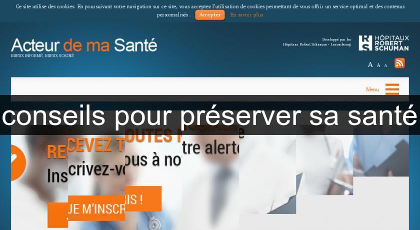 conseils pour préserver sa santé conseils pour préserver sa santé