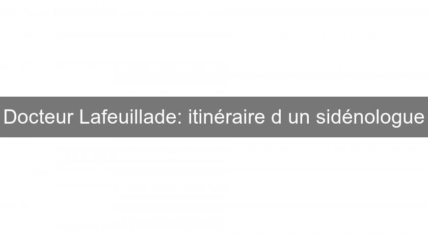 Docteur Lafeuillade: itinéraire d'un sidénologue Docteur Lafeuillade: itinéraire d'un sidénologue