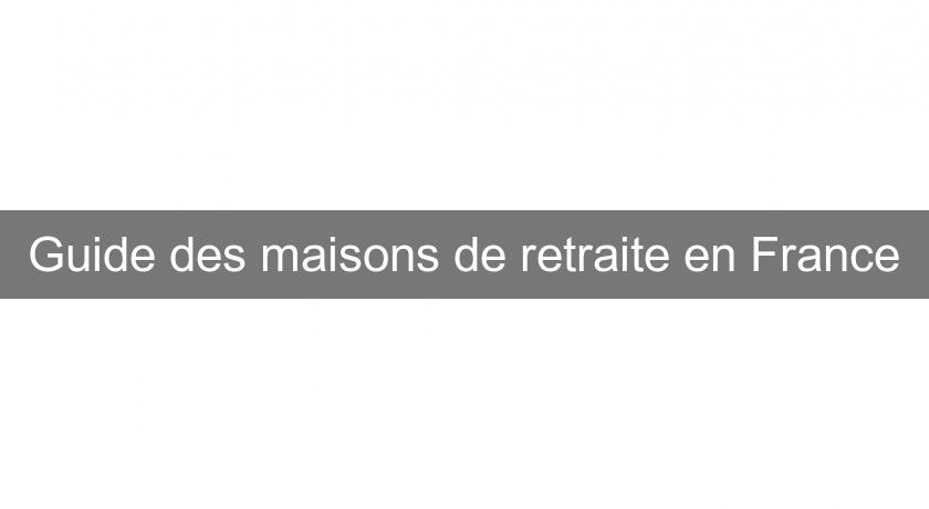 Guide des maisons de retraite en France Guide des maisons de retraite en France