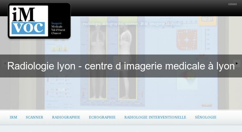 Radiologie lyon - centre d'imagerie medicale à lyon Radiologie lyon - centre d'imagerie medicale à lyon