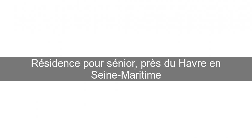 Résidence pour sénior, près du Havre en Seine-Maritime Résidence pour sénior, près du Havre en Seine-Maritime