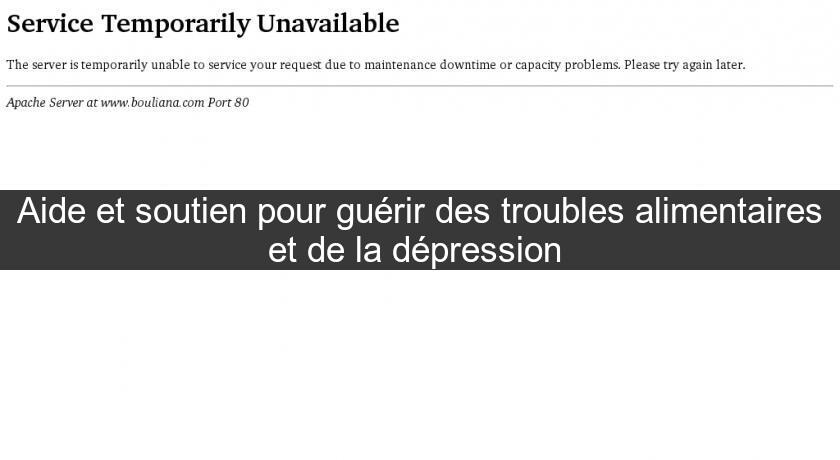 Aide et soutien pour guérir des troubles alimentaires et de la dépression Aide et soutien pour guérir des troubles alimentaires et de la dépression