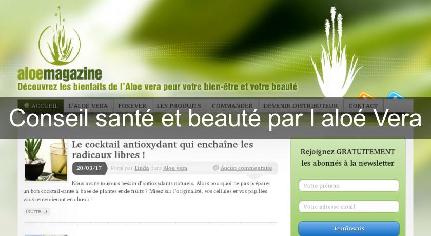 Conseil santé et beauté par l'aloé Vera Conseil santé et beauté par l'aloé Vera