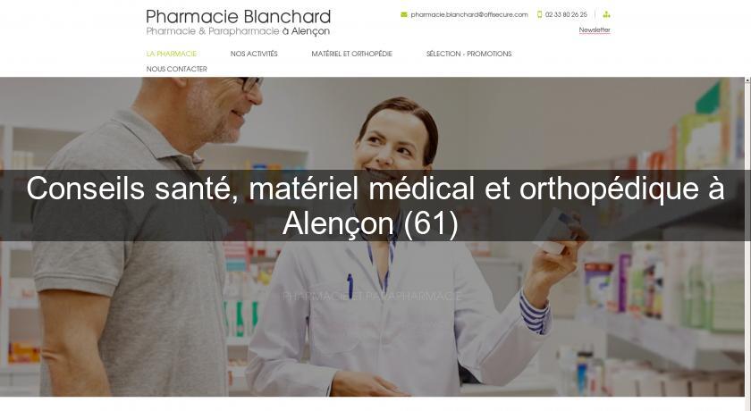 Conseils santé, matériel médical et orthopédique à Alençon (61) Conseils santé, matériel médical et orthopédique à Alençon (61)