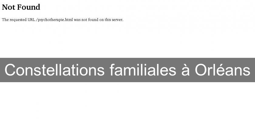Constellations familiales à Orléans Constellations familiales à Orléans