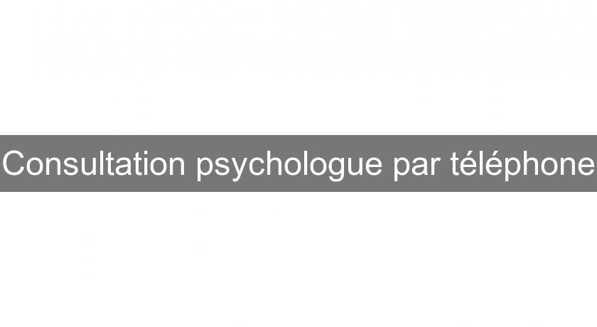 Consultation psychologue par téléphone Consultation psychologue par téléphone