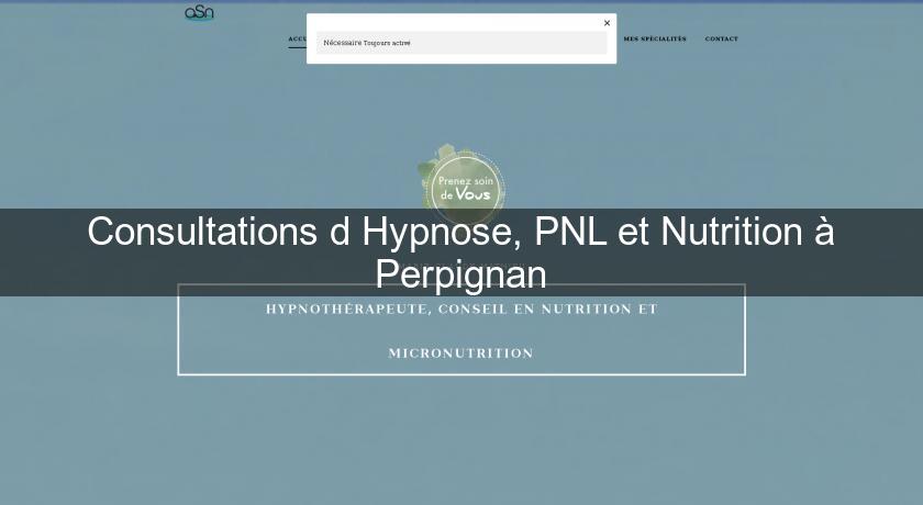 Consultations d'Hypnose, PNL et Nutrition à Perpignan Consultations d'Hypnose, PNL et Nutrition à Perpignan