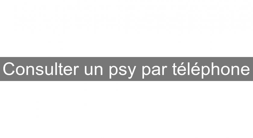 Consulter un psy par téléphone Consulter un psy par téléphone