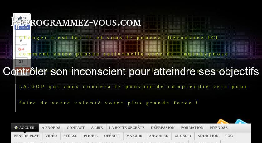 Contrôler son inconscient pour atteindre ses objectifs Contrôler son inconscient pour atteindre ses objectifs