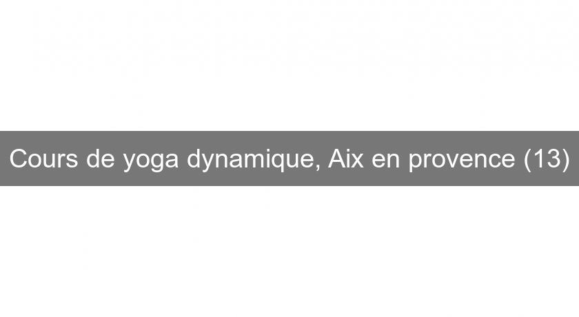 Cours de yoga dynamique, Aix en provence (13) Cours de yoga dynamique, Aix en provence (13)