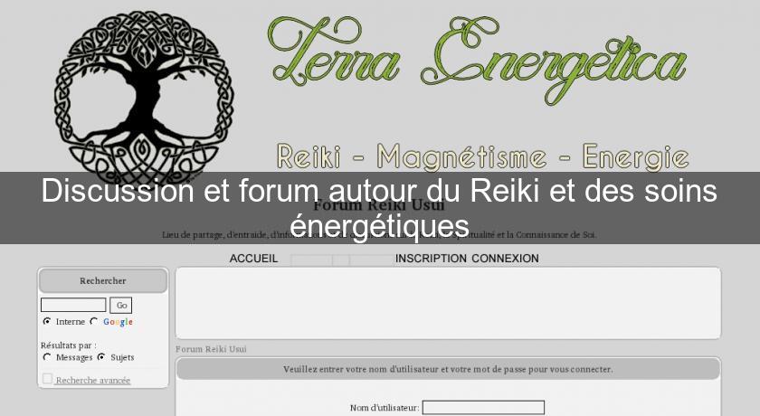 Discussion et forum autour du Reiki et des soins énergétiques Discussion et forum autour du Reiki et des soins énergétiques