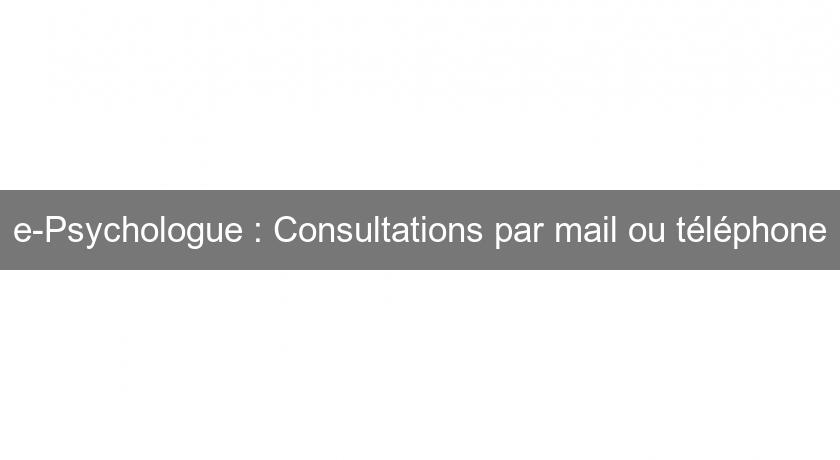 e-Psychologue : Consultations par mail ou téléphone e-Psychologue : Consultations par mail ou téléphone