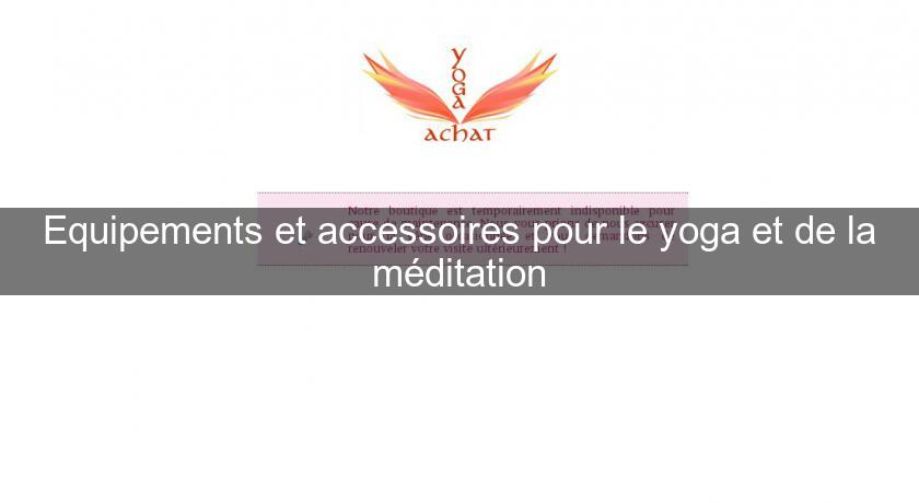 Equipements et accessoires pour le yoga et de la méditation Equipements et accessoires pour le yoga et de la méditation