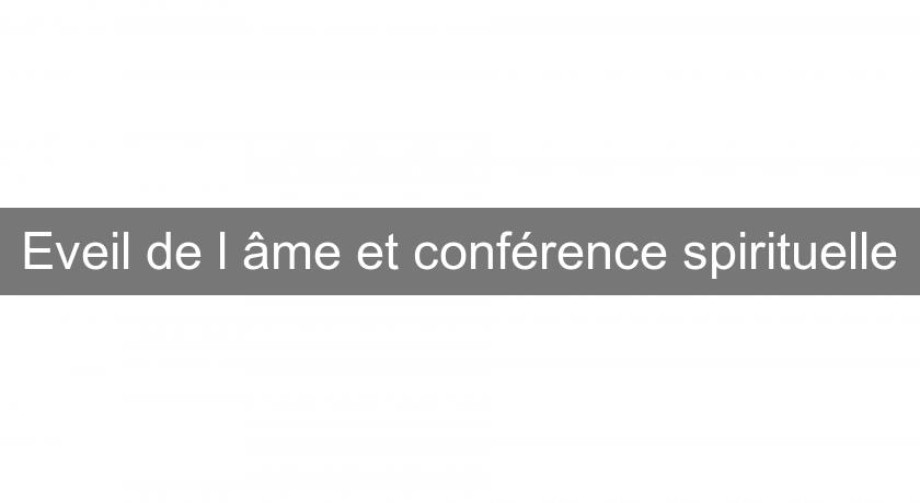 Eveil de l'âme et conférence spirituelle Eveil de l'âme et conférence spirituelle