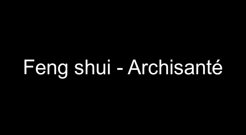 Feng shui - Archisanté Feng shui - Archisanté