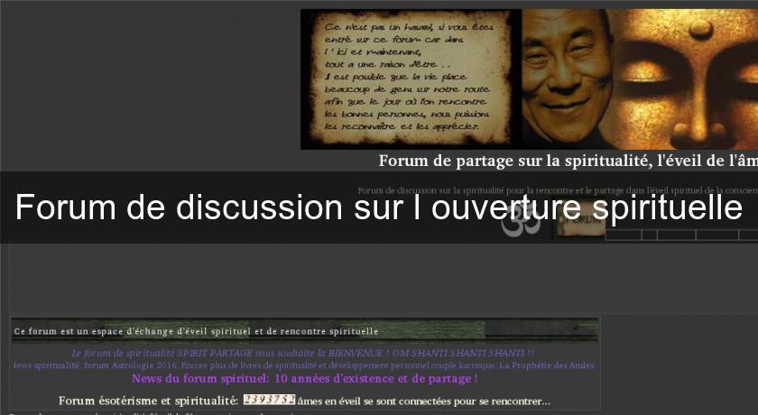Forum de discussion sur l'ouverture spirituelle Forum de discussion sur l'ouverture spirituelle