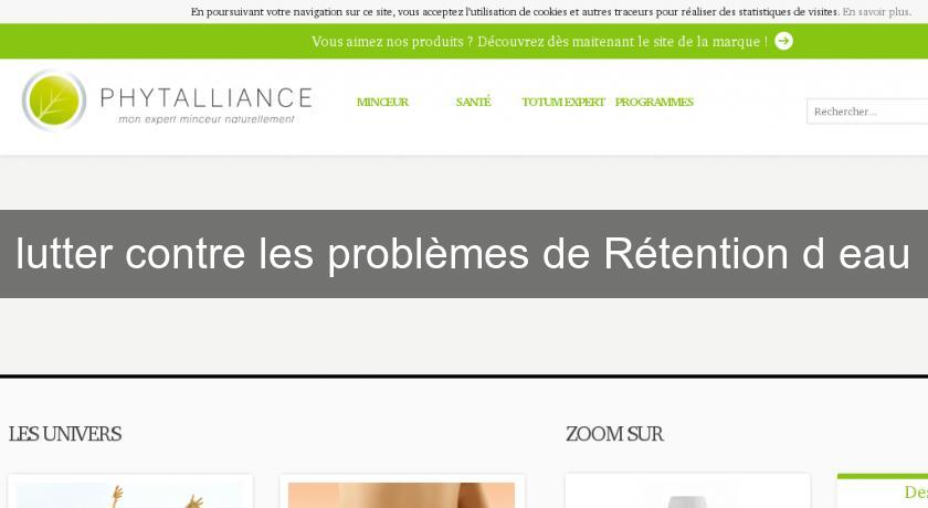 lutter contre les problèmes de Rétention d'eau lutter contre les problèmes de Rétention d'eau
