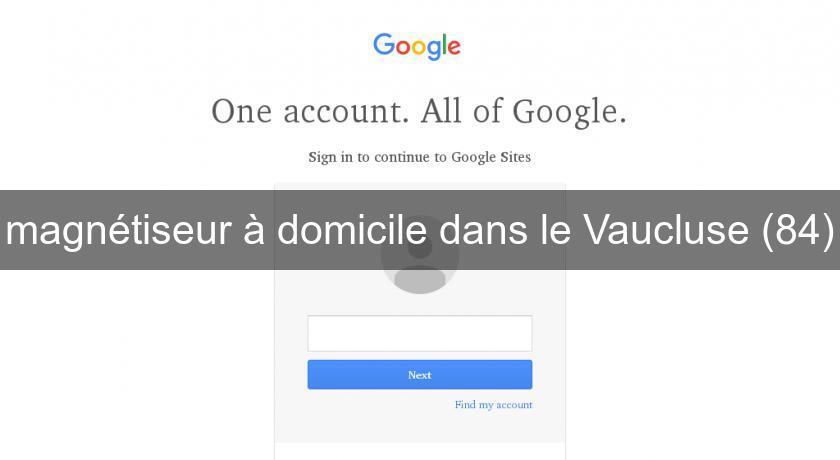 magnétiseur à domicile dans le Vaucluse (84) magnétiseur à domicile dans le Vaucluse (84)
