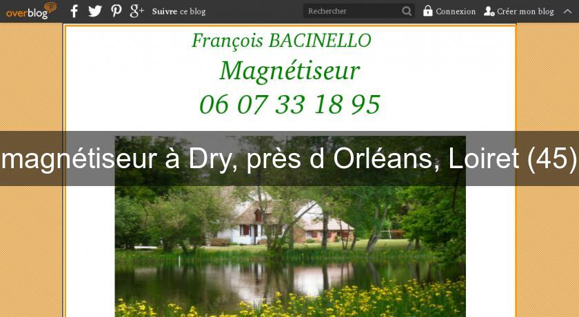magnétiseur à Dry, près d'Orléans, Loiret (45) magnétiseur à Dry, près d'Orléans, Loiret (45)