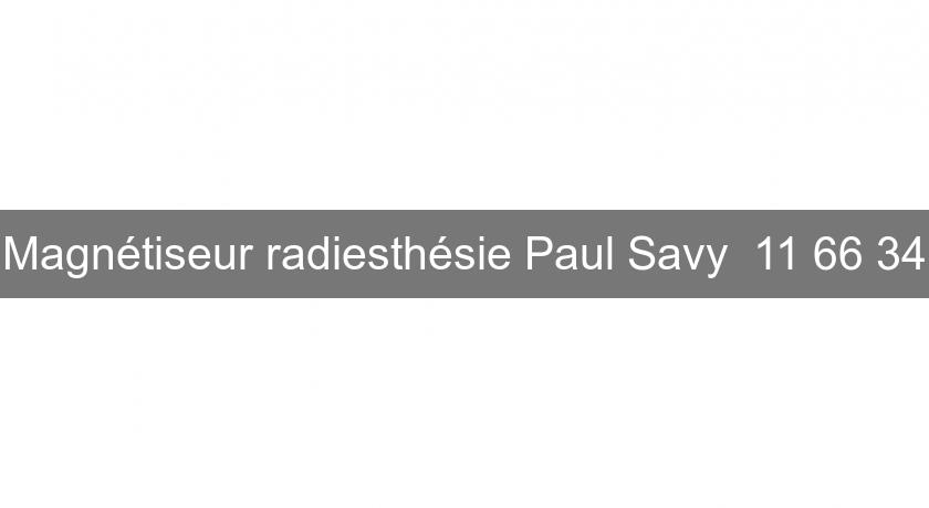 Magnétiseur radiesthésie Paul Savy 11 66 34 Magnétiseur radiesthésie Paul Savy 11 66 34