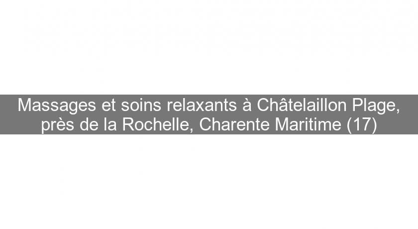 Massages et soins relaxants à Châtelaillon Plage, près de la Rochelle, Charente Maritime (17) Massages et soins relaxants à Châtelaillon Plage, près de la Rochelle, Charente Maritime (17)