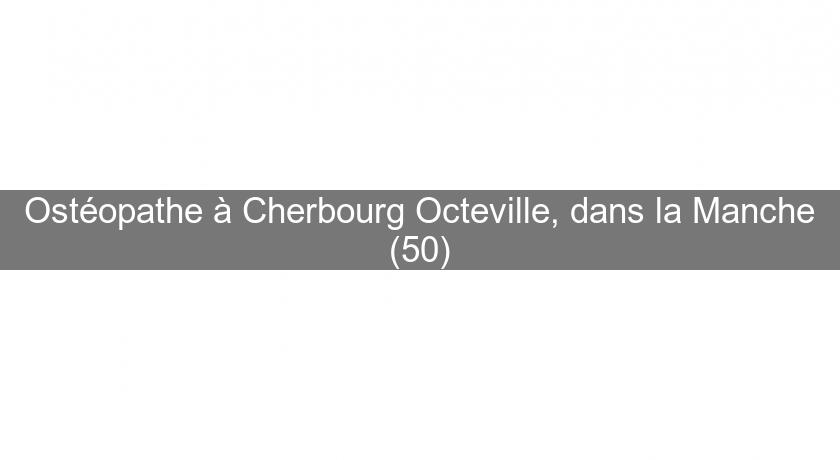 Ostéopathe à Cherbourg Octeville, dans la Manche (50) Ostéopathe à Cherbourg Octeville, dans la Manche (50)