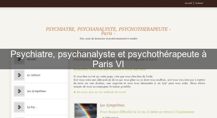 Psychiatre, psychanalyste et psychothérapeute à Paris VI Psychiatre, psychanalyste et psychothérapeute à Paris VI