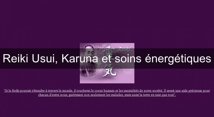 Reiki Usui, Karuna et soins énergétiques Reiki Usui, Karuna et soins énergétiques