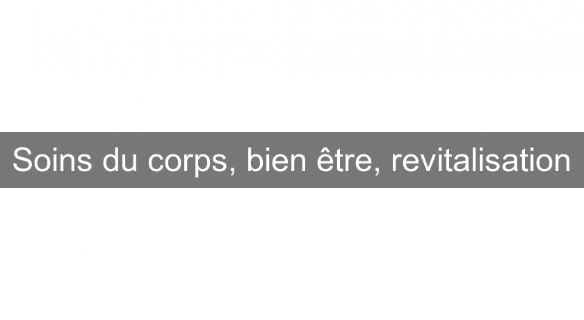 Soins du corps, bien être, revitalisation Soins du corps, bien être, revitalisation