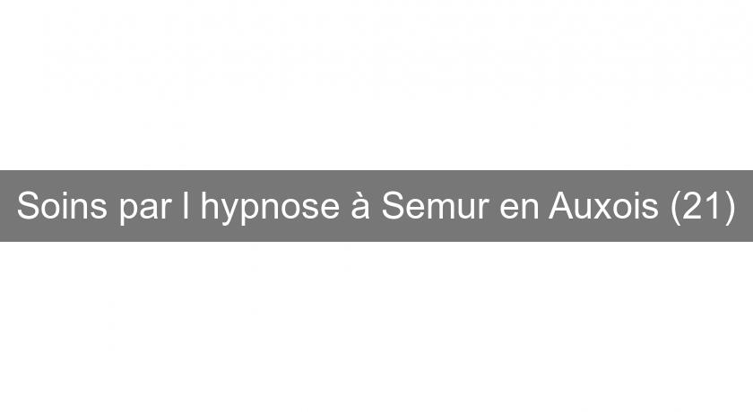 Soins par l'hypnose à Semur en Auxois (21) Soins par l'hypnose à Semur en Auxois (21)