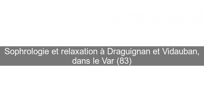 Sophrologie et relaxation à Draguignan et Vidauban, dans le Var (83) Sophrologie et relaxation à Draguignan et Vidauban, dans le Var (83)