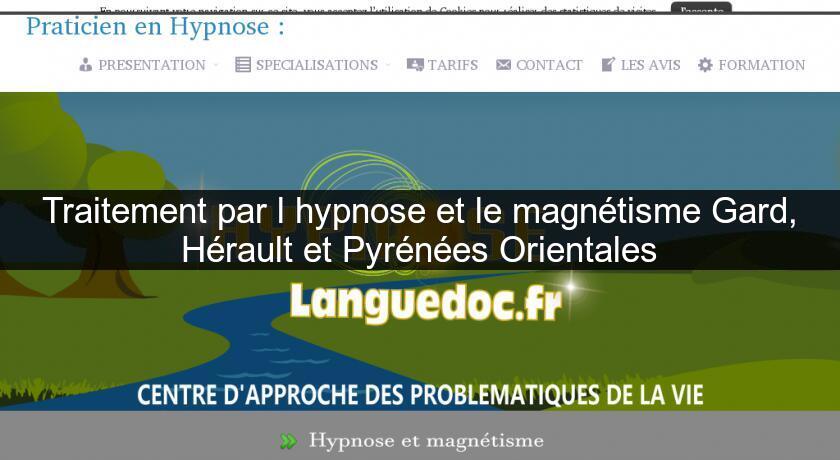 Traitement par l'hypnose et le magnétisme Gard, Hérault et Pyrénées Orientales Traitement par l'hypnose et le magnétisme Gard, Hérault et Pyrénées Orientales