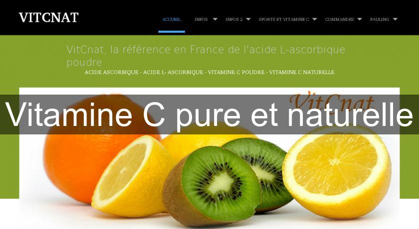 Vitamine C pure et naturelle Vitamine C pure et naturelle