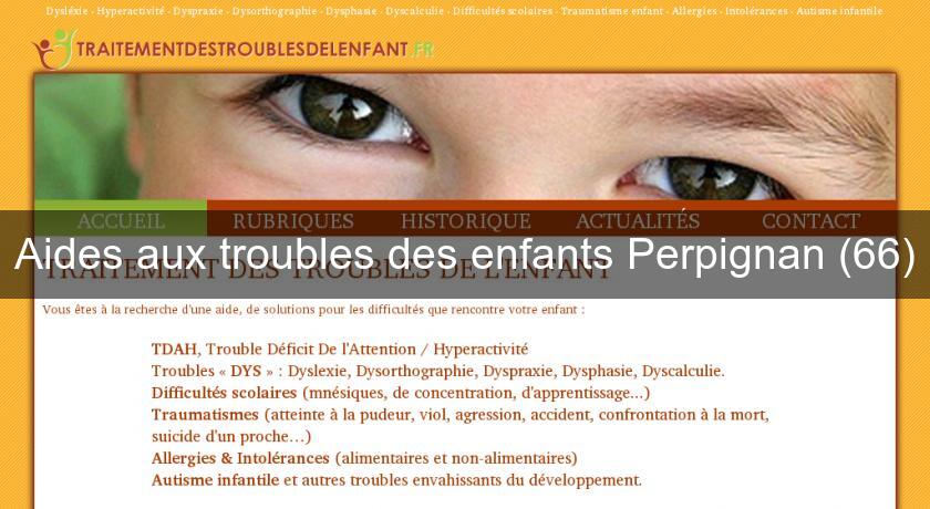 Aides aux troubles des enfants Perpignan (66) Aides aux troubles des enfants Perpignan (66)