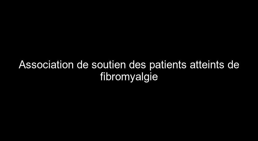 Association de soutien des patients atteints de fibromyalgie Association de soutien des patients atteints de fibromyalgie
