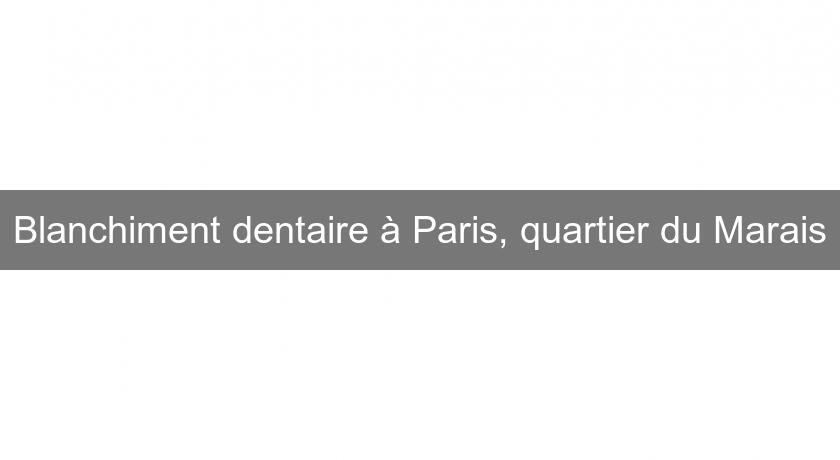Blanchiment dentaire à Paris, quartier du Marais Blanchiment dentaire à Paris, quartier du Marais