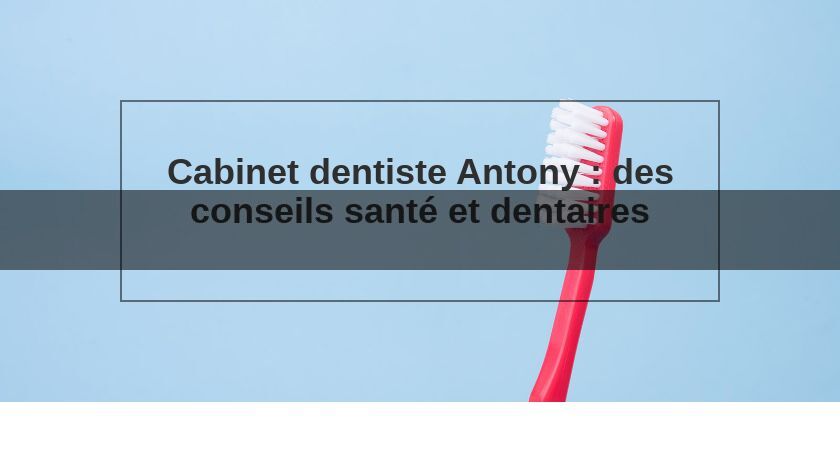 Cabinet de soins dentaires à Antony (92) Cabinet de soins dentaires à Antony (92)
