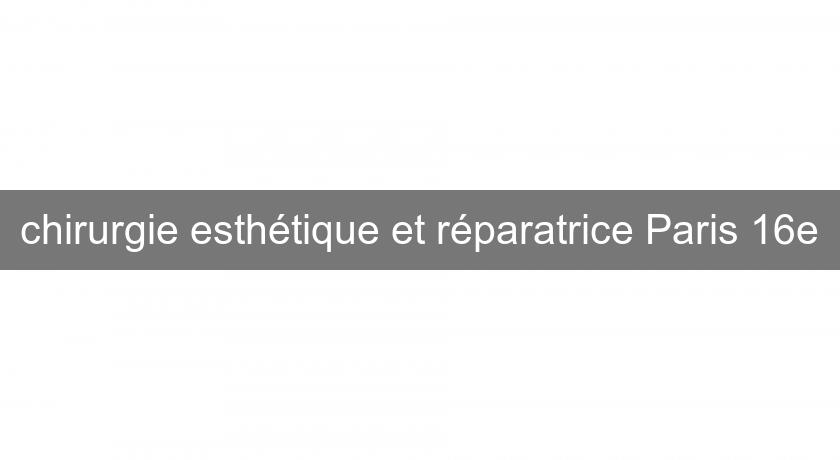 chirurgie esthétique et réparatrice Paris 16e chirurgie esthétique et réparatrice Paris 16e