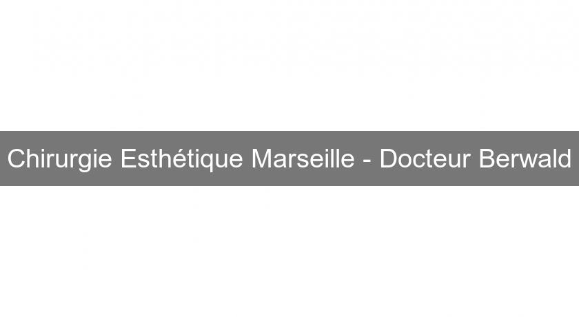 Chirurgie Esthétique Marseille - Docteur Berwald Chirurgie Esthétique Marseille - Docteur Berwald