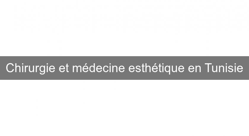 Chirurgie et médecine esthétique en Tunisie Chirurgie et médecine esthétique en Tunisie