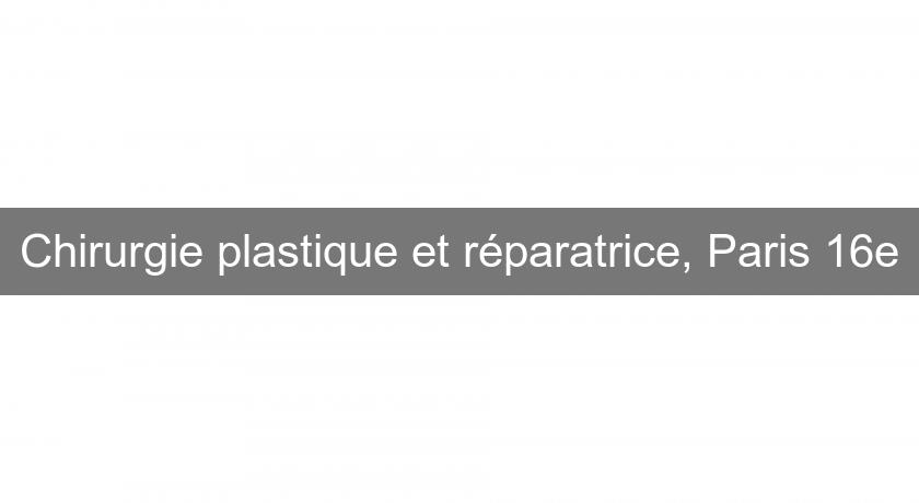 Chirurgie plastique et réparatrice, Paris 16e Chirurgie plastique et réparatrice, Paris 16e