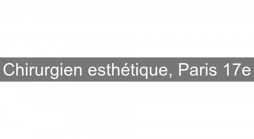 Chirurgien esthétique, Paris 17e Chirurgien esthétique, Paris 17e