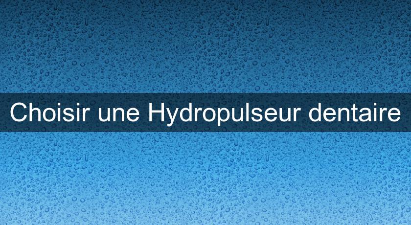 Choisir une Hydropulseur dentaire Choisir une Hydropulseur dentaire