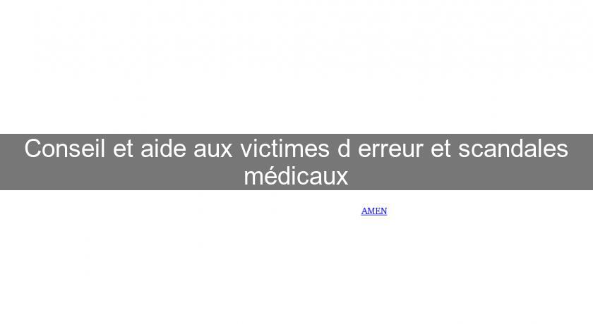 Conseil et aide aux victimes d'erreur et scandales médicaux Conseil et aide aux victimes d'erreur et scandales médicaux