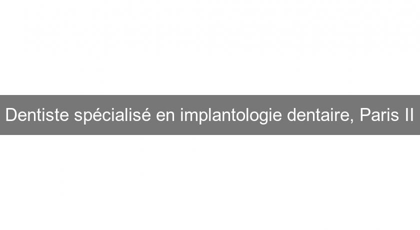 Dentiste spécialisé en implantologie dentaire, Paris II Dentiste spécialisé en implantologie dentaire, Paris II