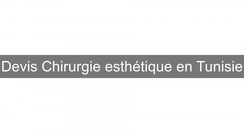 Devis Chirurgie esthétique en Tunisie Devis Chirurgie esthétique en Tunisie