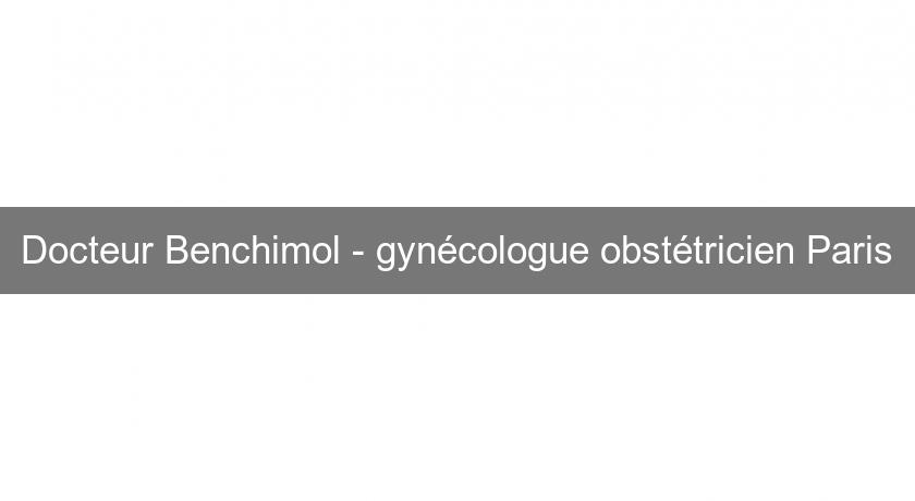 Docteur Benchimol - gynécologue obstétricien Paris Docteur Benchimol - gynécologue obstétricien Paris