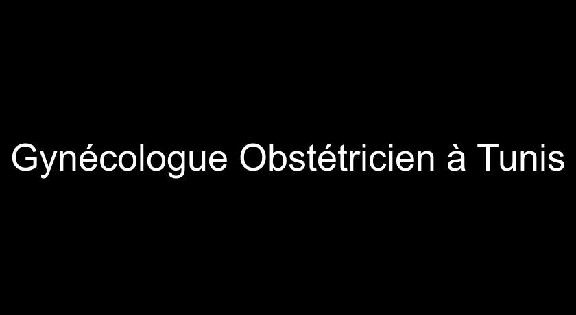 Gynécologue Obstétricien à Tunis Gynécologue Obstétricien à Tunis