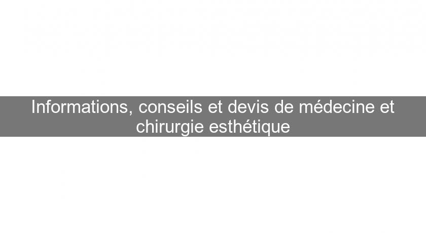 Informations, conseils et devis de médecine et chirurgie esthétique Informations, conseils et devis de médecine et chirurgie esthétique