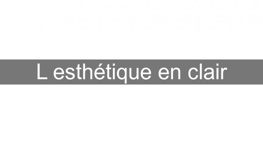 L'esthétique en clair L'esthétique en clair